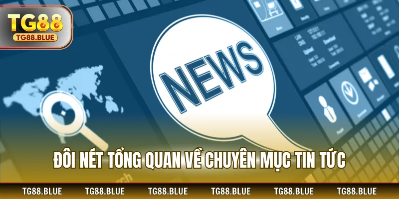 Đôi nét tổng quan về chuyên mục tin tức