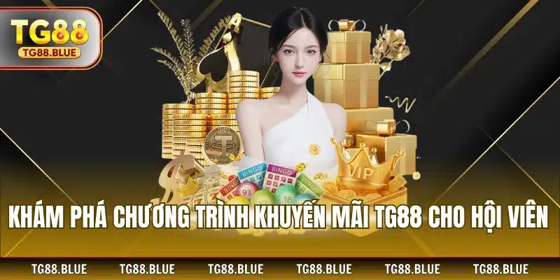 Khám phá chương trình khuyến mãi TG88 cho hội viên